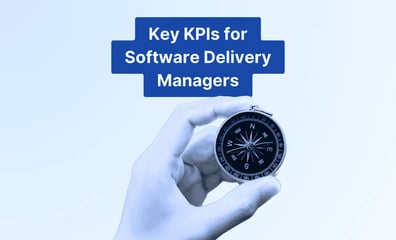 Key KPIs for Software Delivery Managers That Drive Business Impact
