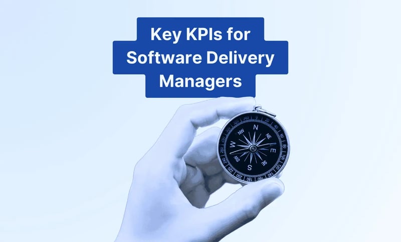 Key KPIs for Software Delivery Managers That Drive Business Impact